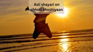 asli shayari on chhoti khushiyaan